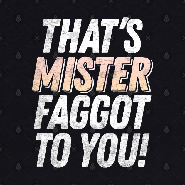 That's MISTER faggot to you / Funny Retro Typography Design by DankFutura
